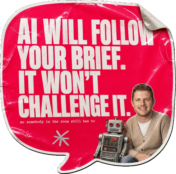 A pink speech-bubble sticker reading AI WILL FOLLOW YOUR BRIEF. IT WON'T CHALLENGE IT., with Alex Morris beside a retro tin robot.